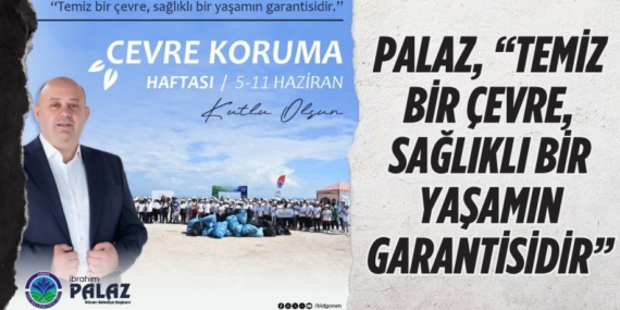 PALAZ, “TEMİZ BİR ÇEVRE, SAĞLIKLI BİR YAŞAMIN GARANTİSİDİR”