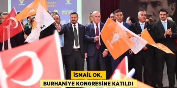 İSMAİL OK,   BURHANİYE KONGRESİNE KATILDI