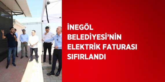 İNEGÖL BELEDİYESİ’NİN ELEKTRİK FATURASI SIFIRLANDI