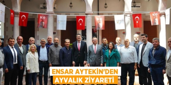 ENSAR AYTEKİN’DEN AYVALIK ZİYARETİ
