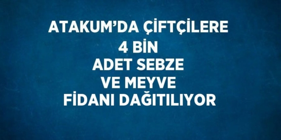 ATAKUM’DA ÇİFTÇİLERE 4 BİN ADET SEBZE VE MEYVE FİDANI DAĞITILIYOR