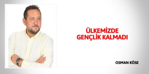 ÜLKEMİZDE GENÇLİK KALMADI