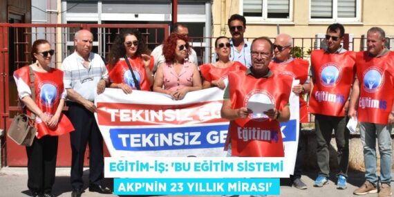 Eğitim-İş: ‘Bu Eğitim Sistemi AKP’nin 23 Yıllık Mirası’