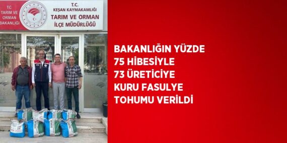 BAKANLIĞIN YÜZDE 75 HİBESİYLE 73 ÜRETİCİYE KURU FASULYE TOHUMU VERİLDİ