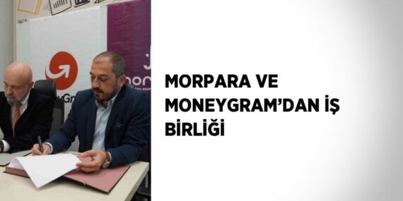 MORPARA VE MONEYGRAM’DAN İŞ BİRLİĞİ