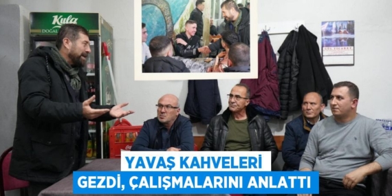 YAVAŞ KAHVELERİ GEZDİ, ÇALIŞMALARINI ANLATTI