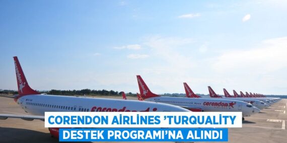 CORENDON AİRLİNES ’TURQUALİTY DESTEK PROGRAMI’NA ALINDI