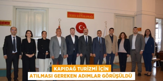 KAPIDAĞ TURİZMİ İÇİN ATILMASI GEREKEN ADIMLAR GÖRÜŞÜLDÜ