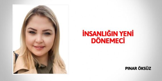 İNSANLIĞIN YENİ DÖNEMECİ