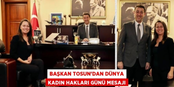 BAŞKAN TOSUN’DAN DÜNYA KADIN HAKLARI GÜNÜ MESAJI