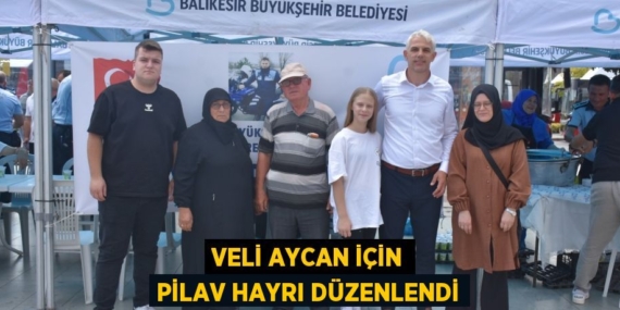 VELİ AYCAN İÇİN PİLAV HAYRI DÜZENLENDİ