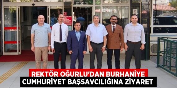 REKTÖR OĞURLU’DAN BURHANİYE CUMHURİYET BAŞSAVCILIĞINA ZİYARET