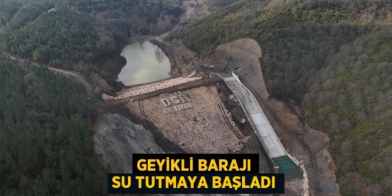 GEYİKLİ BARAJI SU TUTMAYA BAŞLADI