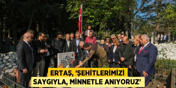 ERTAŞ, “ŞEHİTLERİMİZİ SAYGIYLA, MİNNETLE ANIYORUZ”