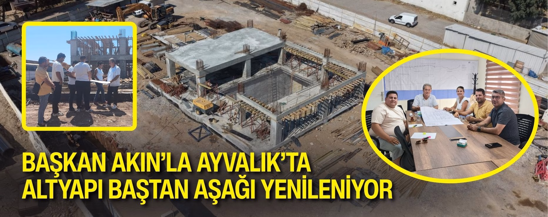 BAŞKAN AKIN’LA AYVALIK’TA ALTYAPI BAŞTAN AŞAĞI YENİLENİYOR           