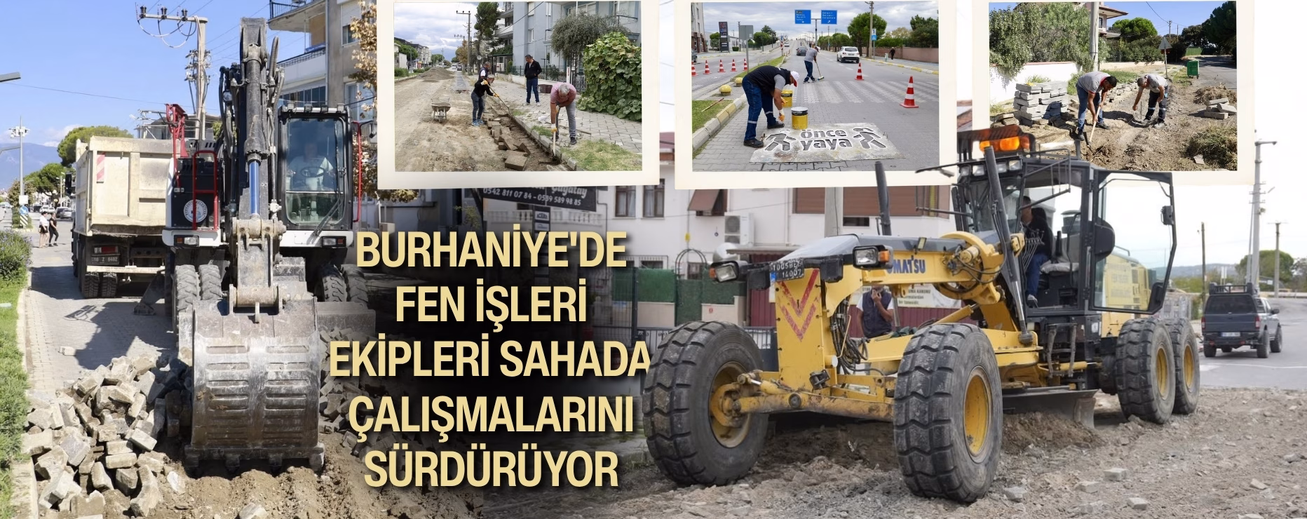 BURHANİYE’DE FEN İŞLERİ EKİPLERİ SAHADA ÇALIŞMALARINI SÜRDÜRÜYOR